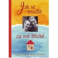 Jak se modlit za své blízké