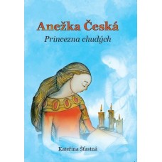 Anežka Česká - Princezna chudých